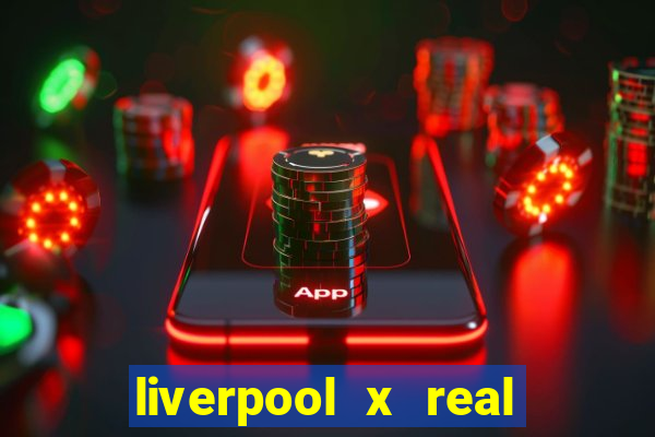 liverpool x real madrid canaisplay